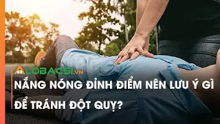 Nắng nóng đỉnh điểm nên lưu ý gì để tránh đột quỵ?