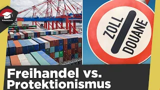 Freihandel vs. Protektionismus einfach erklärt - Grundannahmen und Zielsetzungen erklärt!