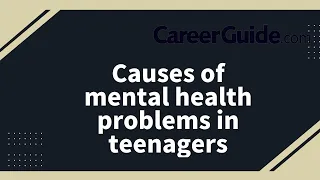 11 Causes of Mental Health Problems in Teenagers