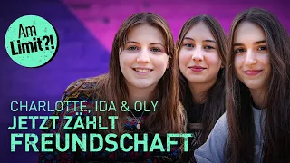 Charlotte, Ida & Oly – Jetzt zählt Freundschaft! | Am Limit?! Jetzt reden WIR!