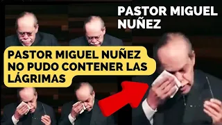 PASTOR MIGUEL NUÑEZ NO PUDO CONTENER LAS LÁGRIMAS.😭😭