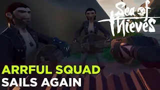 Arrful Squad: Sailing Again in Sea of Thieves w/ Griffin, Justin, Simone and Russ