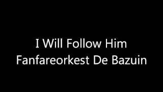 De Bazuin - I Will Follow Him (arr. Jan van Kraeydonck)