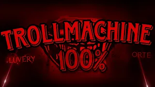 TROLLMACHINE 100% by TROLLM4CHINE (NEW HARDEST) // Extreme Demon // Geometry Dash 2.113