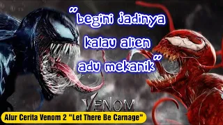 Ketika ALIEN Adu Mekanik | Alur Cerita Film Venom 2 "Let There Be Carnage"