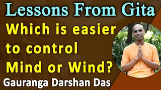 Lessons From Gita | Which is easier to control | Mind or Wind | BG 6.34 | Gauranga Darshan Das