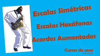 Escalas Simétricas, Escalas Hexáfonas y Acordes Aumentados. Cursos de saxo por Edu Introcaso