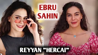 KEHIDUPAN ASLI EBRU SAHIN - PEMERAN REYYAN DALAM HERCAI