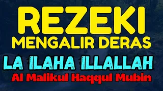 REZEKI MENGALIR DERAS - Lailaha ilallah al maliqul haqqul mubin