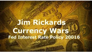 Jim Rickards  Currency Wars & Fed Interest Rates 2016 Interview