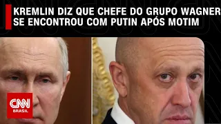 Kremlin diz que chefe do Grupo Wagner se encontrou com Putin após motim | CNN NOVO DIA