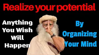 Sadhguru Meditation - By Organizing Your Mind Anything You Wish Will Happen