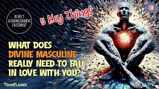 5 Important Things a Divine Masculine Needs to Feel to Fall In Love with You 🔥