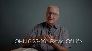 John 6:25-29 | Bread Of Life