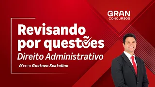 Revisando por Questões | Direito Administrativo com Gustavo Scatolino