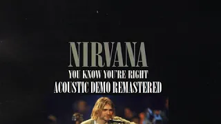 KURT COBAIN (NIRVANA) - You Know You're Right Acoustic Demo - Remastered (BEST version ever)