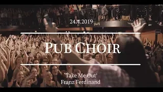 Take Me Out (Franz Ferdinand) - Pub Choir