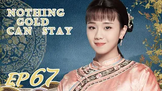 ENG SUB【Nothing Gold Can Stay 那年花开月正圆】EP67 | Starring: Sun Li, Chen Xiao