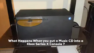 What Happens When you put a Music CD into a Xbox Series X Console ?