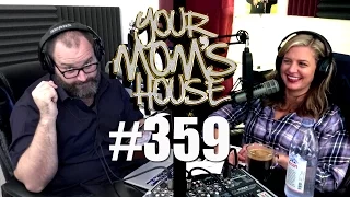 Your Mom's House Podcast - Ep. 359