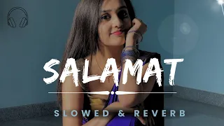 Salamat Song - Slowed & Reverb | SARBJIT | Randeep Hooda, Richa Chadda |  Best Song