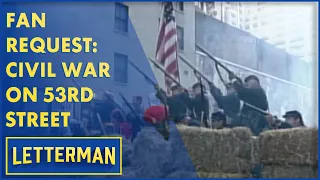 Fan Request: Civil War Re-enactment on 53rd Street | Letterman