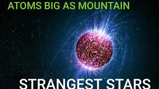 NEUTRON STARS — ATOMS BIG AS MOUNTAIN
