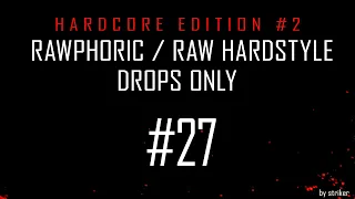 Hardcore Edition #2 / Rawphoric / Raw Hardstyle - Drops Only - StrikerJumper / Mix #27