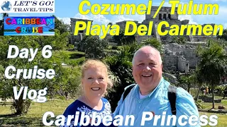 DAY 6 COZUMEL/TULUM/PLAYA DEL CARMEN VLOG CARIBBEAN PRINCESS WESTERN CARIBBEAN CRUISE JANUARY 2022