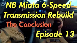 NB Miata 6-Speed Transmission Rebuild - Episode 13 (The Conclusion)