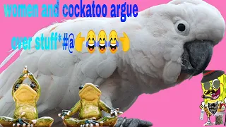 women and cockatoo argue over stuff*#@