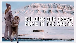 Building our dream home on SVALBARD | Cabin life in the arctic | Part 4 | 4K vlog