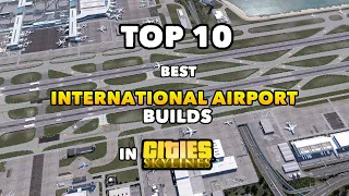 TOP 10 best International Airport Builds in Cities: Skylines | 2022 Edition