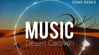 Desert Caravan Arabic music (SONG REMIX )