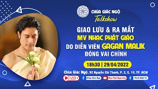 Talkshow GIAO LƯU & RA MẮT MV PHẬT GIÁO DO DIỄN VIÊN GAGAN MALIK ĐÓNG VAI CHÍNH, ngày 29-04-2022.