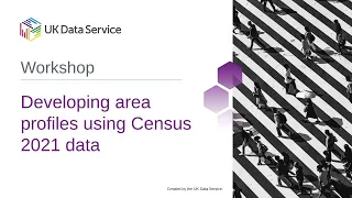 Developing area profiles using Census 2021 data workshop