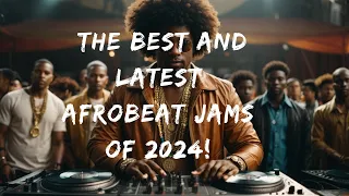 The Best and Latest Afrobeat Jams of 2024!  DJ Bubble mix 2024, original music and inspiring lyrics