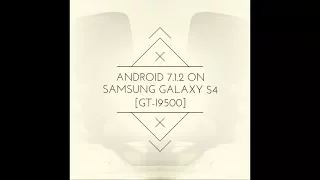 [GT-I9500] ANDROID 7.1.2 ON SAMSUNG GALAXY S4 [OFFICIAL]