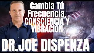 ‼HAZ ESTO  Para Cambiar Tú Frecuencia, CONSCIENCIA Y VIBRACIÓN Joe Dispenza En Español