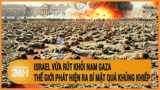 Toàn cảnh thế giới 25/4: Israel vừa rút khỏi Nam Gaza, thế giới phát hiện ra bí mật khủng khiếp