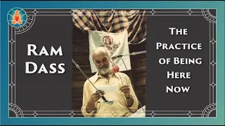 Ram Dass - The Practice of Being Here Now