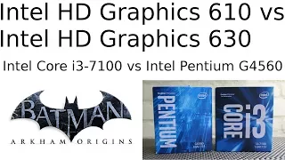 HD 610 vs HD 630 -- Pentium G4560 vs i3-7100 -- Batman Arkham Origins Benchmark