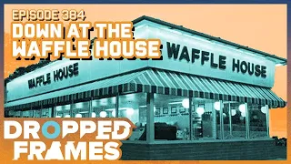 Down At The Waffle House | Dropped Frames Episode 384
