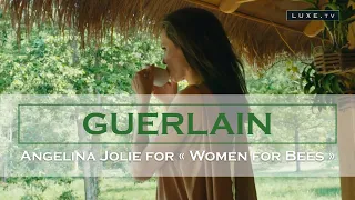 Guerlain: Angelina Jolie, ambassador of "Women for Bees" - LUXE.TV