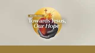 Towards Jesus Our Hope - Sacred Heart Recollection