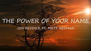 The Power of Your Name - Jon Reddick ft. Matt Redman | Lyrics | Uplifting Song