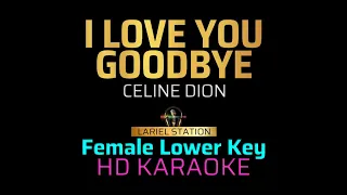 I LOVE YOU GOODBYE - Celine Dion ( Female Lower Key)