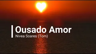 Ousado Amor - Nivea Soares(Tom) - Playback(Com Letra)