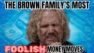 Sister Wives - The Brown Family's Most Foolish Financial Moves