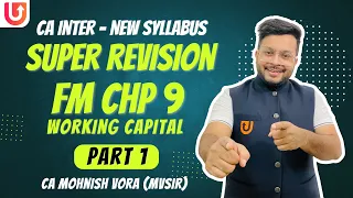 FM Chp 9 | Working Capital | Super Revision | Part 1| CA Inter New Syll. | CA Mohnish Vora | MVSIR